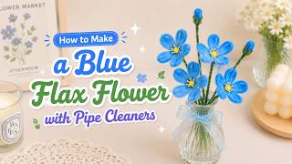 How to Make a Blue Flax Flower with Pipe Cleaners | Easy DIY Floral Craft Tutorial