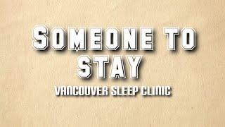 Vancouver Sleep Clinic - Someone to stay (lyrics Video)