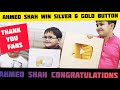 Congratulations Ahmed Shah For Silver & Gold Play Button From YouTube..