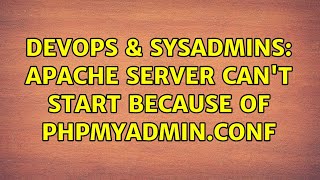 Famous DevOps & SysAdmins: apache server can't start because of phpmyadmin.conf Wealth