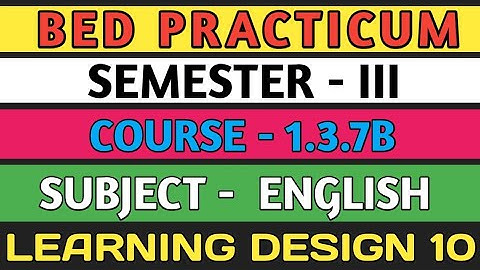B.E.D  Practicum 1.3.7B । Semester 3 । Learning Design। English । Shakti Sir।