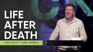 Life After Death  |  Luke 16:1931  |  Gary Hamrick