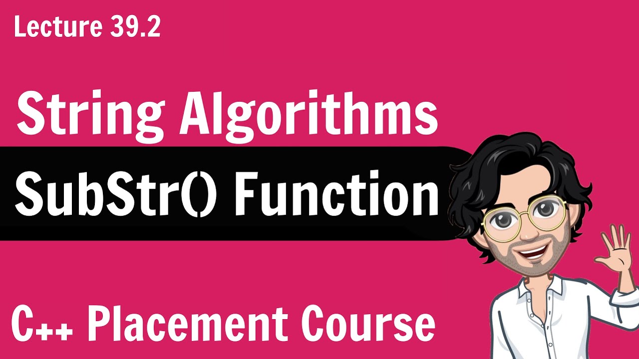 substr  Update New  SubStr() Function - String Algorithm | C++ Placement Course | Lecture 39.2