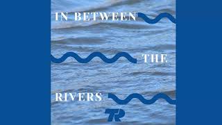 In Between the Rivers Ep. 1 - Welcome to In Between the Rivers