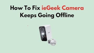 How To Fix ieGeek Camera Keeps Going Offline