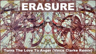 Erasure - Turns The Love To Anger (Vince Clarke Remix)
