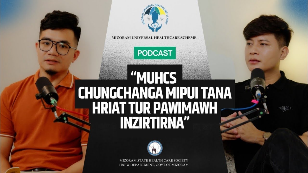Mizoram Universal HealthCare Scheme (MUHCS) chungchang titi | Podcast (May, 2025) 
