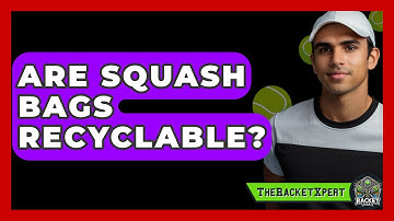 Are Squash Bags Recyclable? - The Racket Xpert