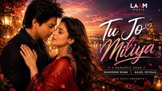 New  Song 2026 | Tu Jo Miliya | Shah Rukh Khan & Kajol Devgan | LAAM MUSIC  Video