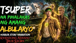 TSUPER NA PINALAKAS NG AMANG ALBULARYO | Kwentong Aswang | True Story