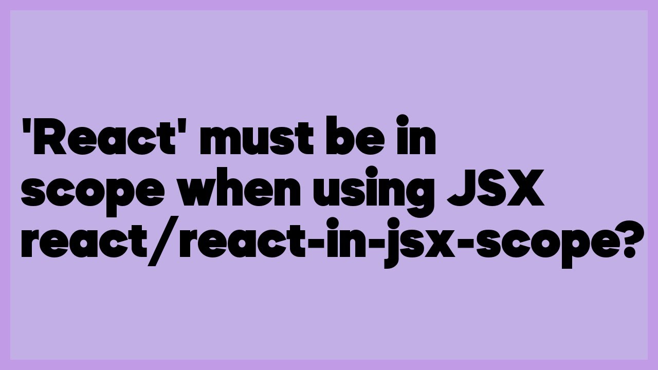 React' must be in scope when using JSX react/react-in-jsx-scope? (19 answers) - YouTube React' Must Be In Scope When Using Jsx React/React-In-Jsx-Scope? (19 Answers) - Youtube