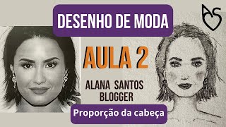 Desenho de moda AULA 2  proporção da cabeça Alana Santos Blogger