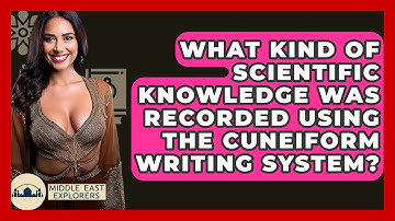 What Kind Of Scientific Knowledge Was Recorded Using The Cuneiform Writing System?