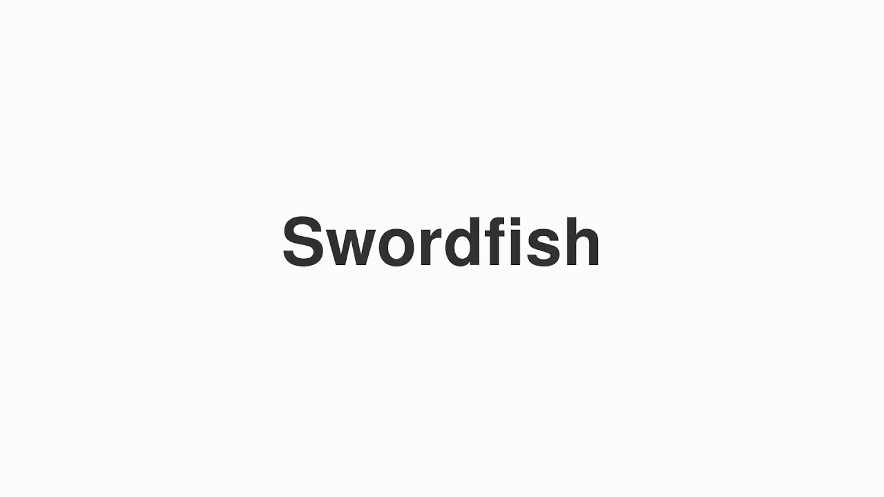 How to Pronounce "Swordfish" YouTube