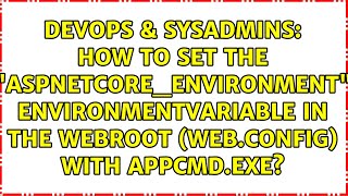 How to set the "ASPNETCORE_ENVIRONMENT" environmentVariable in the WEBROOT (web.config) with... Information