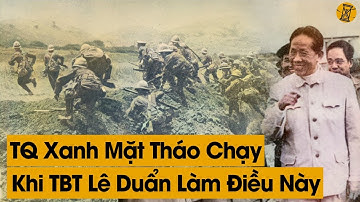 Hùng Hổ Tấn Công VN Nhưng Khi Chứng Kiến TBT Lê Duẩn Làm Điều Này TQ Quay Đầu Chạy Thục Mạng Về Nước
