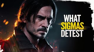 7 Things Sigma Males Absolutely Detest