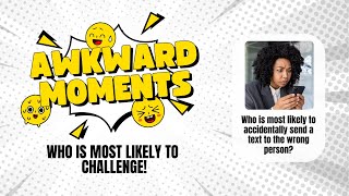 Who Is Most Likely To Challenge Awkward Moments Edition