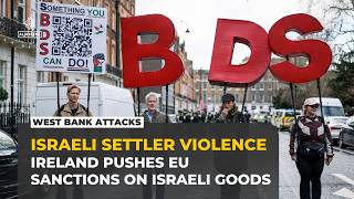 Ireland pushes EU to ban Israeli settlement goods as West Bank attacks rise