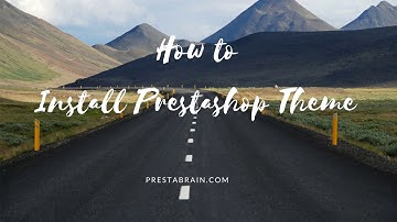 How to Install Prestashop Themes- Video Tutorial - Prestabrain
