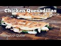 Chicken Quesadilla with Flour Tortilla from Scratch