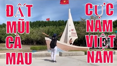 Về Đất Mũi Cà Mau Khám Phá Điểm Cực Nam Và Thưởng Thức Đặc Sản Ngon