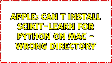 Apple: Can t install scikit-learn for python on Mac - wrong directory