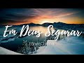 Em Deus segurar - Ebner Chripim