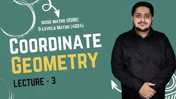 COORDINATE GEOMETRY | LECTURE 3 | O LEVELS (4024) & IGCSE (0580) | 2025 | Sir Arshad
