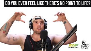 DO YOU EVER FEEL LIKE THERE'S "NO POINT TO LIFE"?... | Words & Wisdom #34