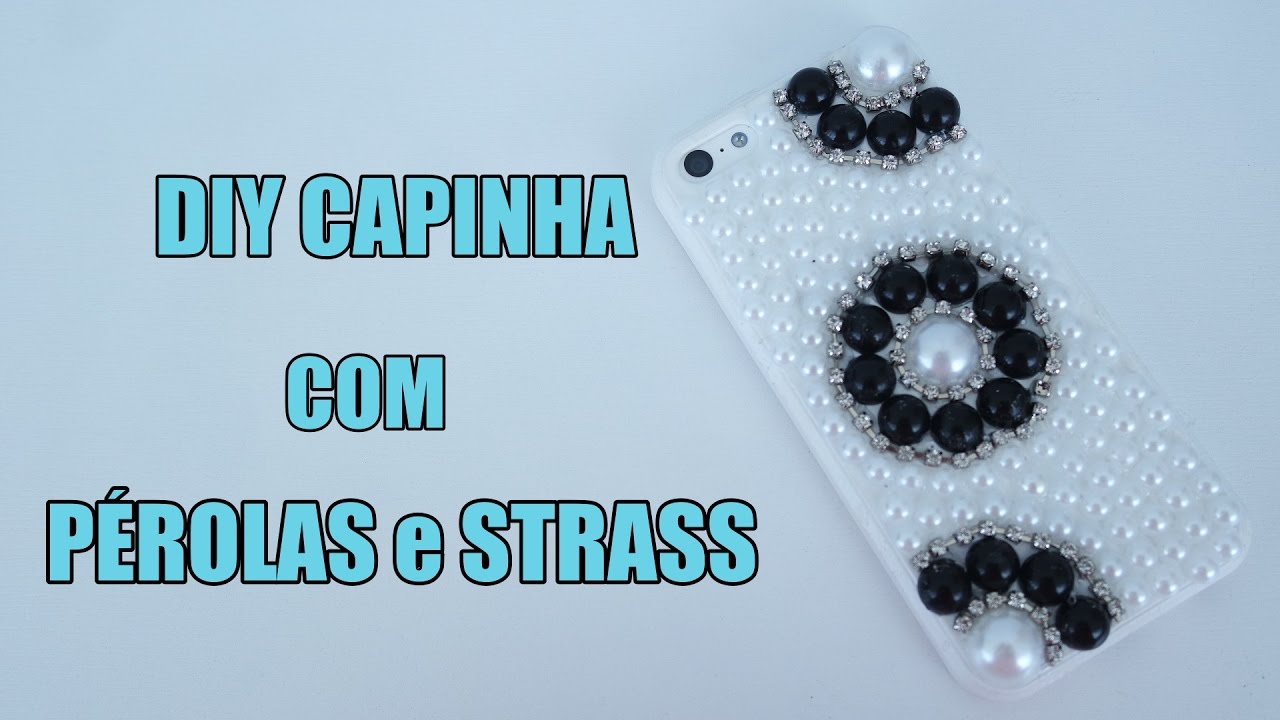 Passo a Passo: Capinha para celular + Strass + Meia Pérola + E6000 DIY  Feat. Suellen Redesign - YouTube