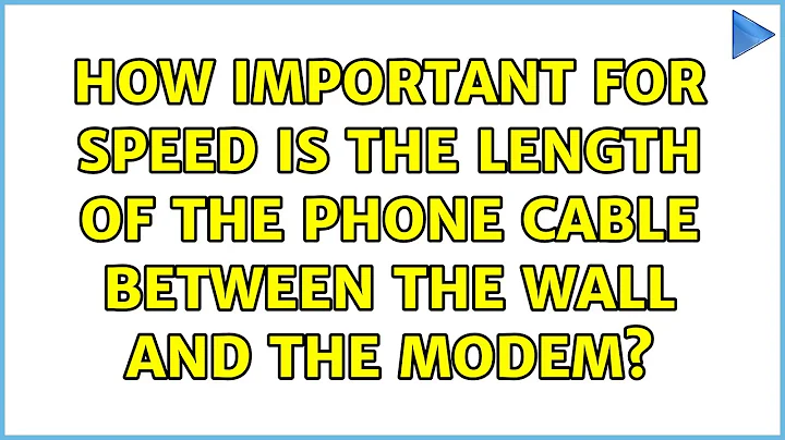 How important for speed is the length of the phone cable between the wall and the modem?