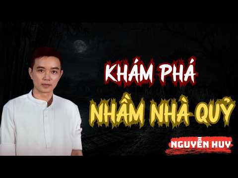 Tuyển Tập Truyện Ma Nguyễn Huy - KHÁM PHÁ NHẦM NHÀ QUỶ