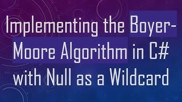 Implementing the Boyer-Moore Algorithm in C# with Null as a Wildcard