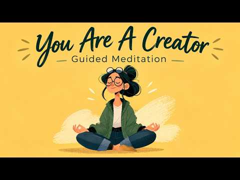 You Are A Creator Guided Meditation