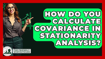 How Do You Calculate Covariance In Stationarity Analysis? - The Friendly Statistician