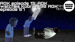 Agk Episode 13 Agk Watches Kobra1998 Agk Episode 57