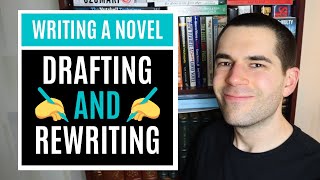 Writing Novels #2: Drafting & Rewriting (Fiction Writing Advice)