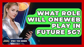 What Role Will OneWeb Play In Future 5G? - Space Tech Insider