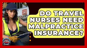 Do Travel Nurses Need Malpractice Insurance? - Auto Coverage Explained