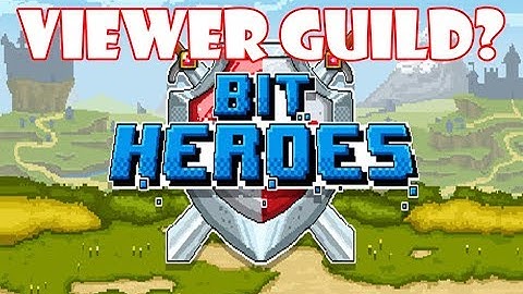 Do You Guys Want To Create A Bit Heroes Viewer Guild?