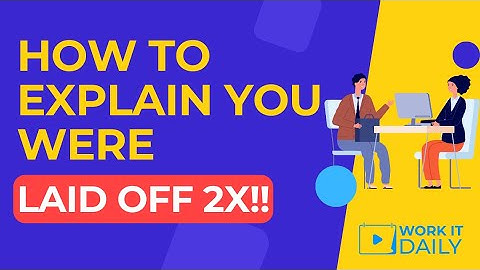How To Explain In Job Interviews Why You Were Laid Off (Twice!)