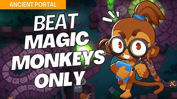 How to Beat Magic Monkeys Only on Ancient Portal - BTD6 Strategy