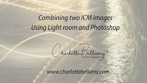 Combining two ICM images in Light room and Photoshop - Charlotte Bellamy Photography