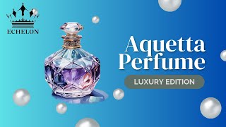 Dive Into Luxury Echelon Corporations Aquetta Perfume Unboxing Review