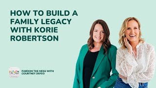 How to build a family legacy with Korie Robertson
