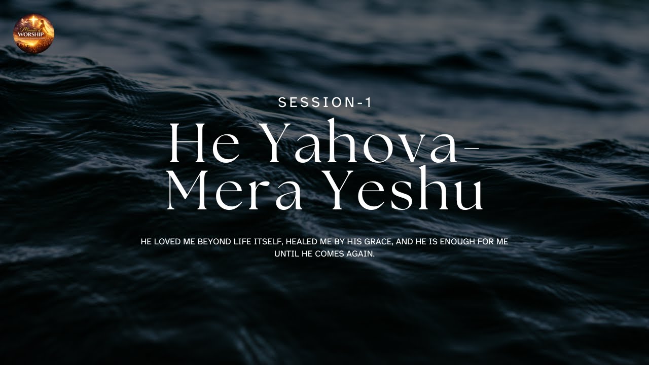 He Yahova - Mera Yeshu | Session - 1 | Minutes of Worship
