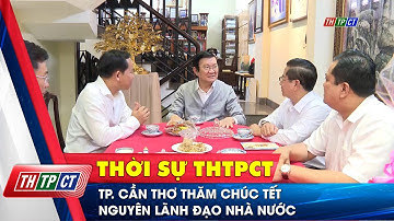 TP. Cần Thơ thăm chúc Tết nguyên lãnh đạo nhà nước  | Cần Thơ TV