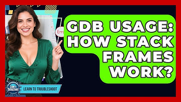 GDB Usage: How Stack Frames Work? - Learn To Troubleshoot