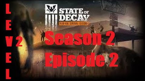 State Of Decay YOSE | Breakdown | Season 2 Episode 2 Level 2 222!